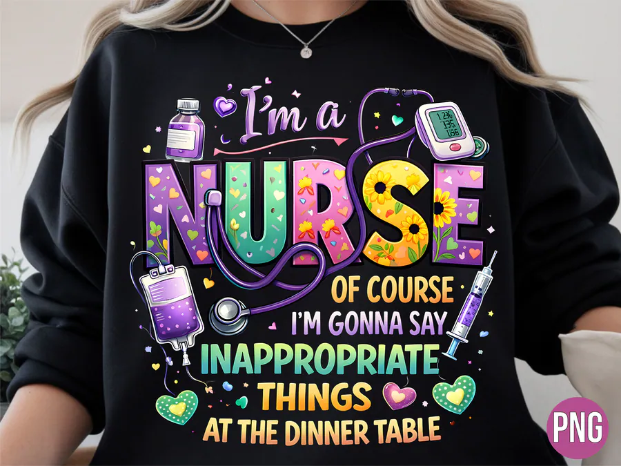 Im a Nurse Inappropriate Things PNG preview for funny nurse sublimation designs