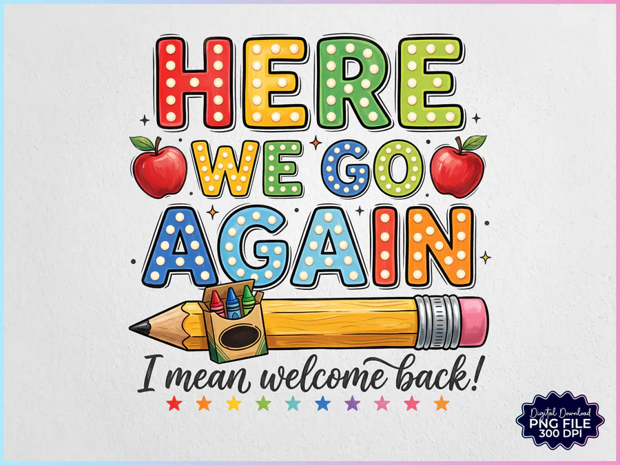 Here We Go Again Back to School PNG preview for teacher sublimation designs