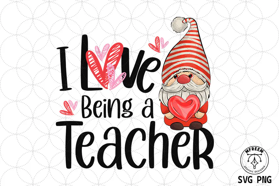Valentine gnome holding a heart beside I Love Being a Teacher wording